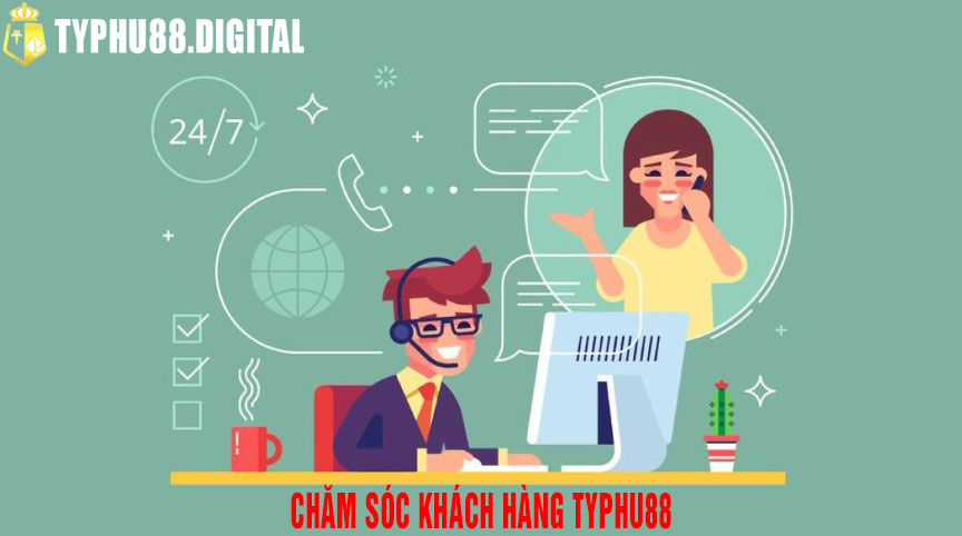 Typhu88 chăm sóc khách hàng chu đáo tận tâm